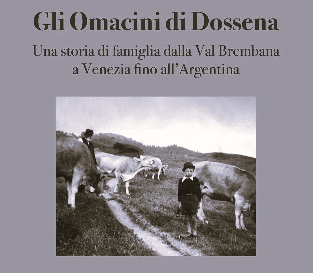 Presentazione pubblicazioni "Gli Omacini di Dossena - Una storia di famiglia della Val Brembana e Venezia fino all'Argentina"
